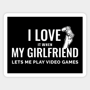 I Love It When My Girlfriend Lets Me Play Video Game Magnet